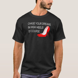 Camiseta Persigue Tus Sueños En Tacones Altos Inspirador