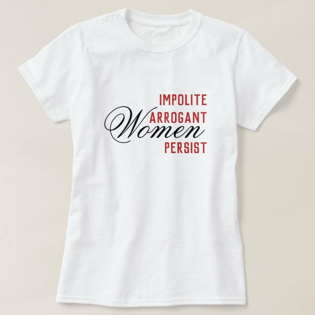 Camiseta Persisten las mujeres arrogantes descorteses (Diseño del anverso)