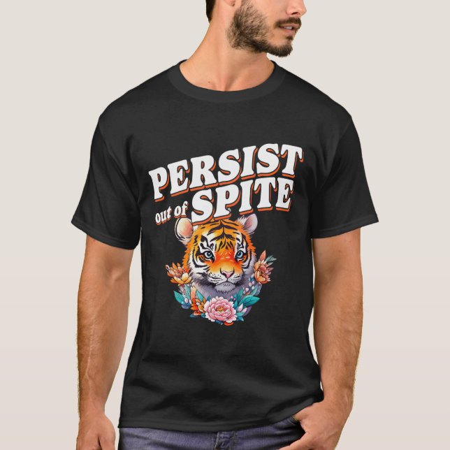 Camiseta Persistir fuera del diseño divertido de los tigres (Anverso)