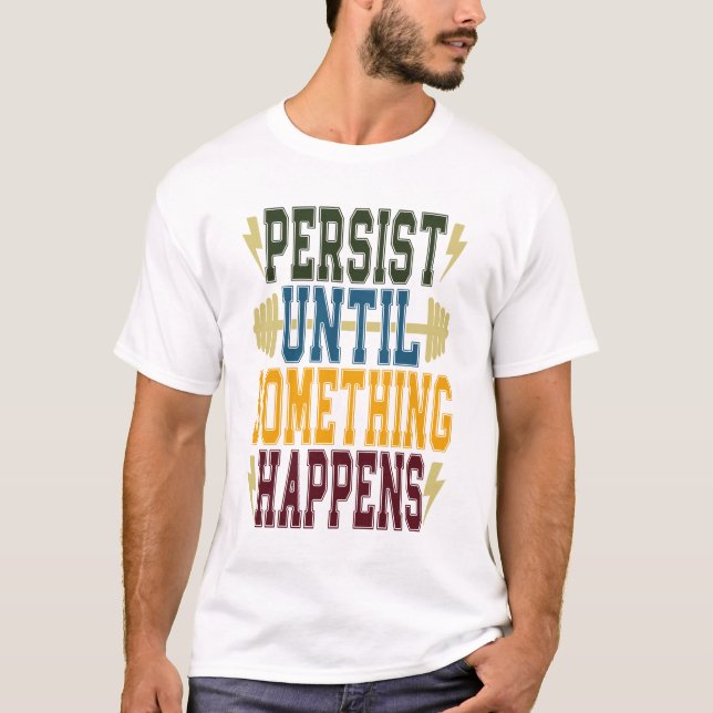 Camiseta Persistir hasta que algo pase (Anverso)