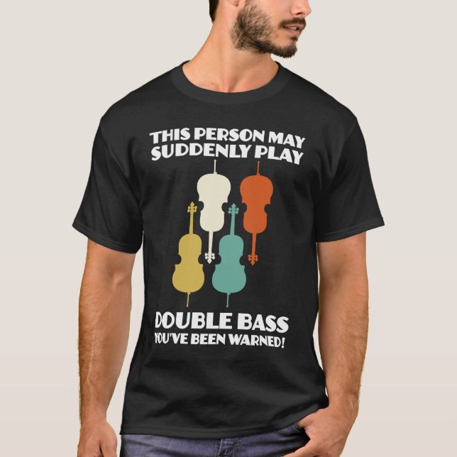 Camiseta person may suddenly play double bass double basses (Anverso)