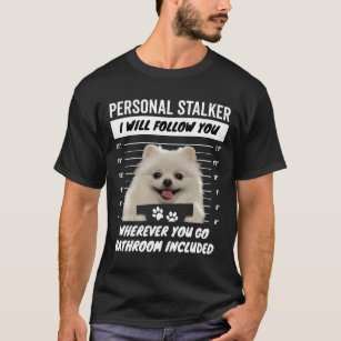 Camiseta Personal Stalker Dog – White Teacup Pomeranian