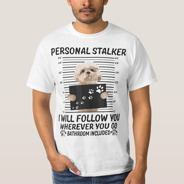 Camiseta Personal Stalker I Will Follow You Funny Shih Tzu  (Anverso)