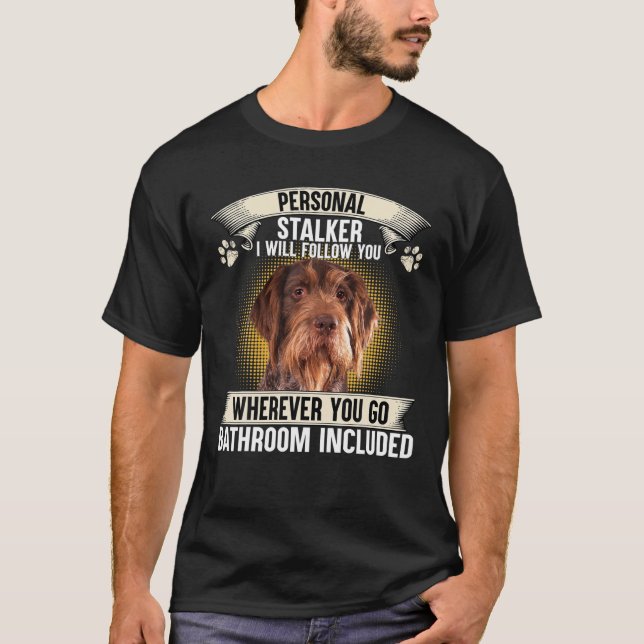 Camiseta Personal Stalker I Will Follow You German Wirehair (Anverso)