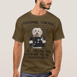 Camiseta Personal Stalker I Will Follow You Maltese dog, Ma