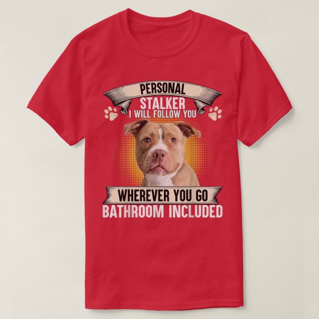 Camiseta Personal Stalker I Will Follow You Pitbull Lovers  (Diseño del anverso)