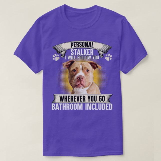 Camiseta Personal Stalker I Will Follow You Pitbull Lovers  (Diseño del anverso)