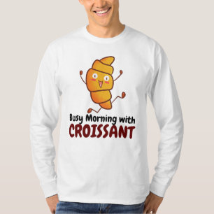 Camiseta Personalizable por la mañana ocupado con croissant