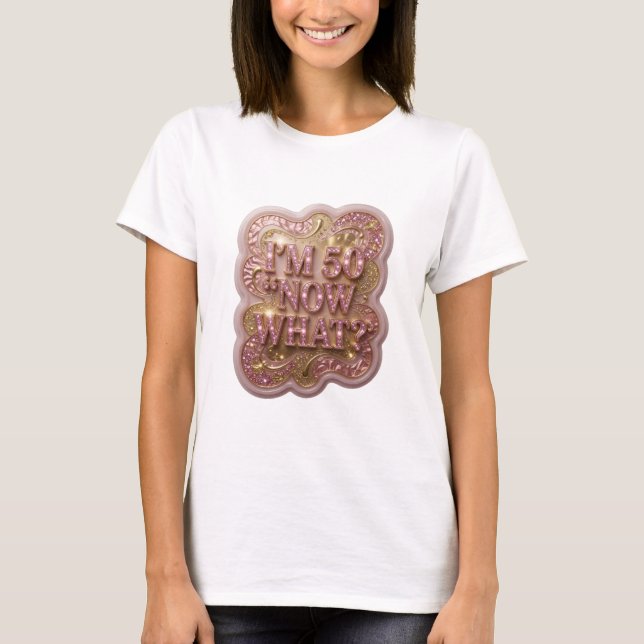 Camiseta personalizada Sharp Gold I'M 50 NOW WHAT (Anverso)
