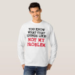 Camiseta Personalizado NO MI PROBLEMA Funny Gag Long Sleeve<br><div class="desc">Único y gracioso, ¿SABES COMO SUENA ESO? NO ES MI PROBLEMA... Camiseta de manga larga - Serie única de moda para adultos y adolescentes geniales. Con un innegable sentido del humor, este único... ¿SABES COMO SUENA? NO ES MI PROBLEMA... * la cita es perfecta para resaltar la diversión!! Podría ser...</div>