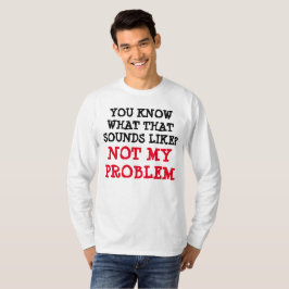 Camiseta Personalizado NO MI PROBLEMA Funny Gag Long Sleeve