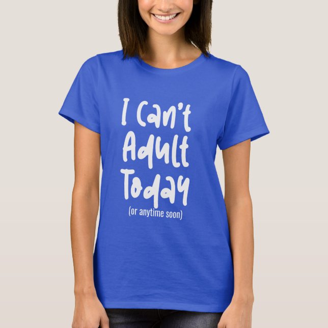 Camiseta Personalizado no puede ser adulta hoy Shirt Gracio (Anverso)