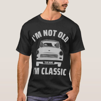 Camiseta Personalizado No soy viejo Soy la idea clásica de 