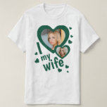 Camiseta Personalizado Verde oscuro Me encanta mi esposa si<br><div class="desc">Verde oscuro Crea tu propia camisa me encanta mi esposa con dos fotos personalizadas y texto personalizado. Puedes comprar esta camiseta para ti mismo, para impresionar a tu esposa en Día de San Valentín, aniversario o cualquier ocasión especial. Esta camiseta puede ser un regalo de aniversario de un marido despectivo...</div>
