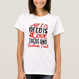 Camiseta Personalizados Todo lo que Necesito Amor Tacos y T