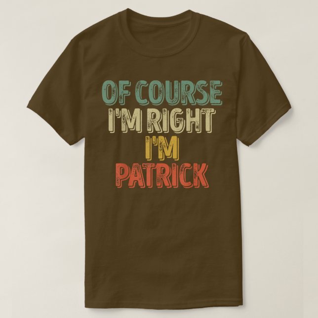 Camiseta Personalized NameOf Course Im Right Im Patrick 450 (Diseño del anverso)