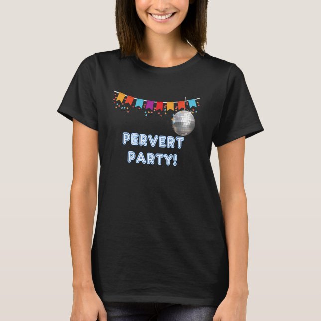 Camiseta Pervert Party - funny tanks and tees for men and w (Anverso)