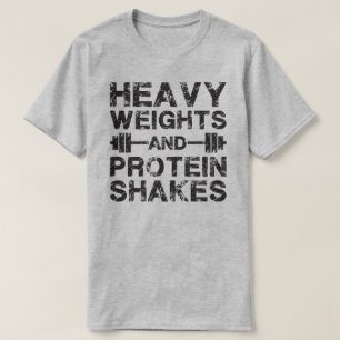 Camiseta Pesajes pesados y sacudidas de proteínas: entrenam