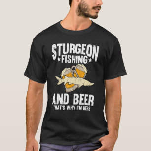 Camiseta Pesca de esturión y cerveza por eso estoy aquí