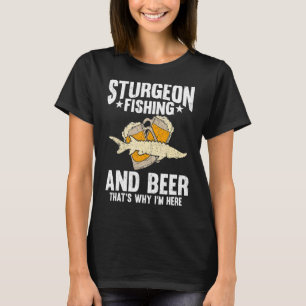 Camiseta Pesca de esturión y cerveza por eso estoy aquí