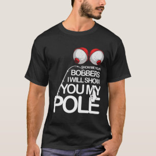Camiseta Pesca divertida Guay Gag Muéstrame a tus Bobbers F