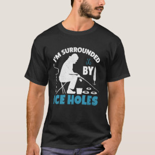 Camiseta Pesca en hielo divertida Estoy rodeado de agujeros