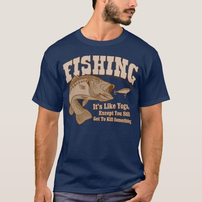 Camiseta Pesca: Es como yoga, a menos que usted mate algo (Anverso)
