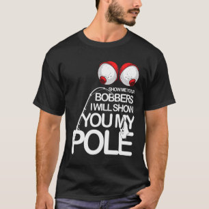 Camiseta Pesca Gag Genial Muéstrame Tus Bobbers Pescadores
