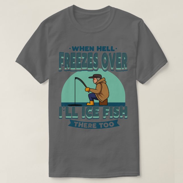 Camiseta Pesca helada cuando el infierno congela a pescador (Diseño del anverso)