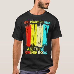 Camiseta Pesca Sí Realmente Necesito Toda Esta Rod De Pesca