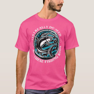 Camiseta Pesca Sí Realmente Necesito Toda Esta Rod De Pesca