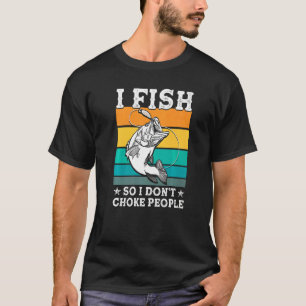 Camiseta Pescado así que I Donu2019t Choke People Fisherman