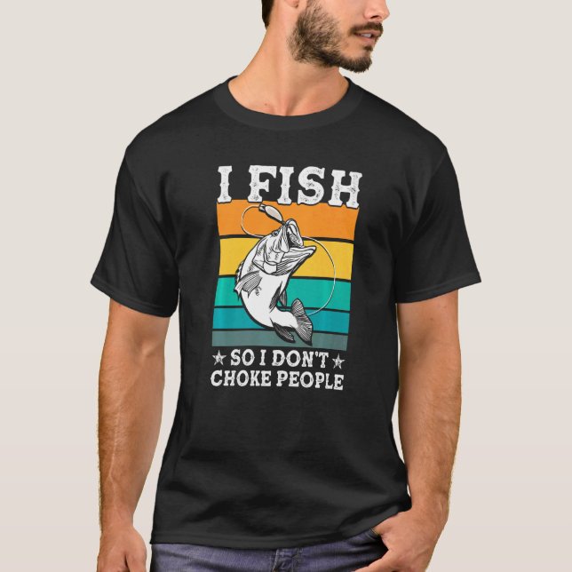 Camiseta Pescado así que I Donu2019t Choke People Fisherman (Anverso)