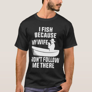 Camiseta Pescado Porque Mi Esposa Me Seguirá Allí Pescado