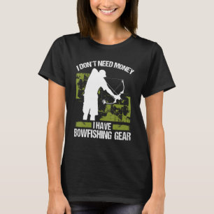 Camiseta Pescador de arco No necesito Dinero Cazador de arc