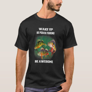 Camiseta Pescador de percas Despierta Ve a pescar percas Sé