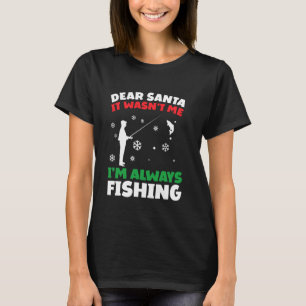 Camiseta Pescador Divertido Querido Santa Siempre Estoy En