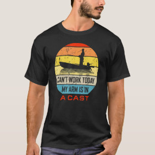 Camiseta Pescador No Puede Trabajar Hoy Mi Brazo Está En Un
