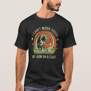 Camiseta Pescador, no puedo trabajar hoy mi brazo en un cap