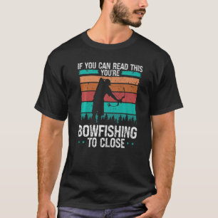 Camiseta Pescador pesca con arco demasiado cerca cazador co