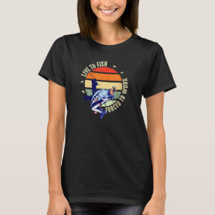 Camiseta Pescador Vive Para Pescar Obligado A Trabajar En L