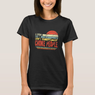 Camiseta Pescador yo pesco así que no ahoguen a la gente qu