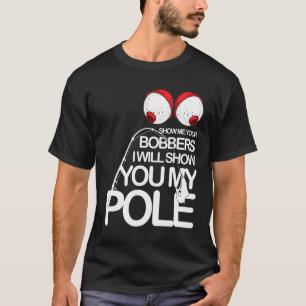 Camiseta Pescando Gag Genial Muéstrame Tus Bobbers Pescador