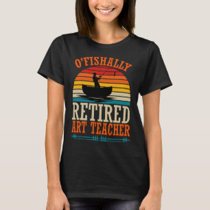 Camiseta Pescando O'fishally Profesor de Arte Jubilado