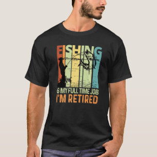 Camiseta Pescar es mi trabajo a tiempo completo estoy retir