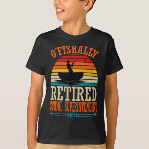 Camiseta Pescar O'fishally Superintendente Escolar Jubilado