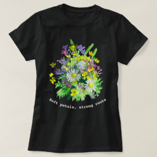 Camiseta Pétalos suaves, raíces fuertes, flores a la acuare