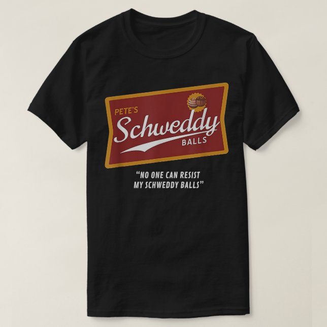 Camiseta Petes Schweddy Balls No One Can Resist My Schweddy (Diseño del anverso)