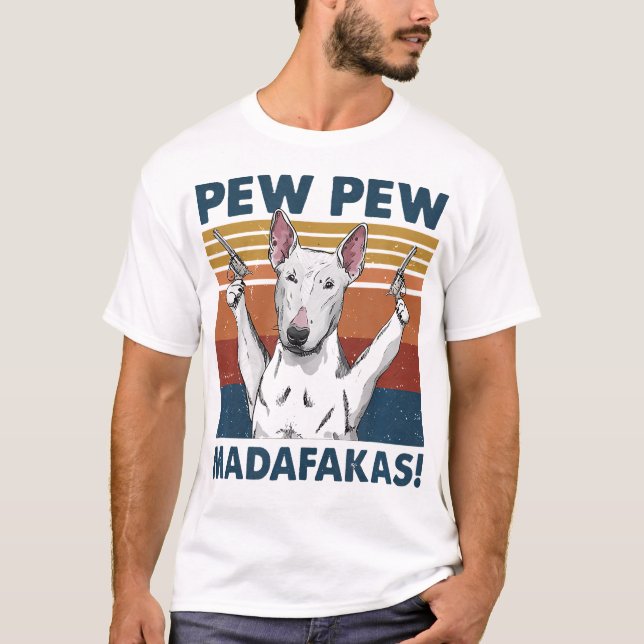 Camiseta Pew Pew Madafakas Bull Terrier (Anverso)