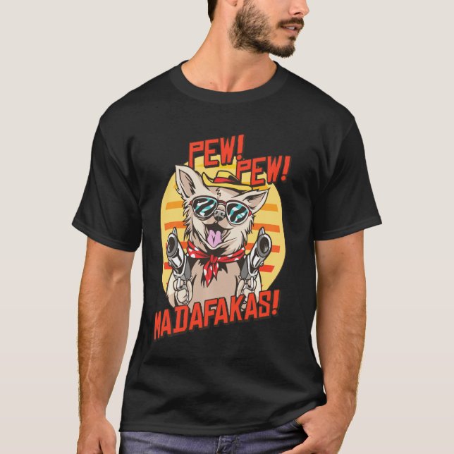 Camiseta Pew Pews Madafakas Chihuahua Con Una Pistola Vesti (Anverso)